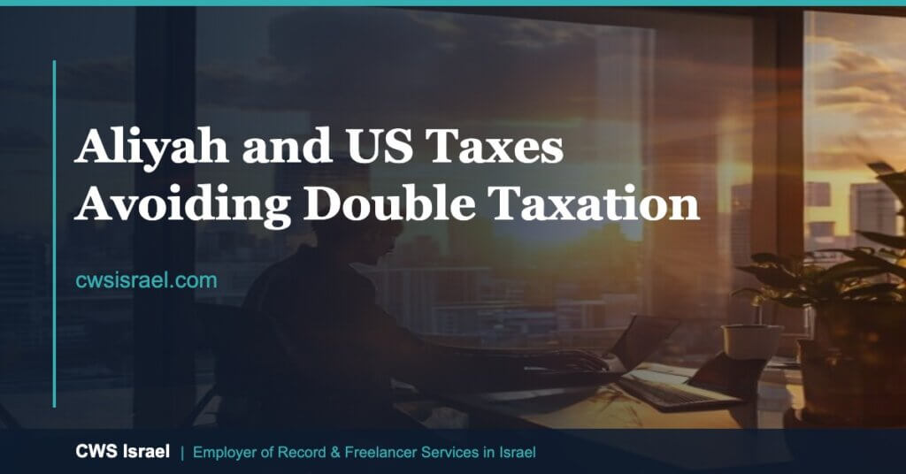 Aliyah and US Taxes 2026: Avoid Double Taxation | CWS