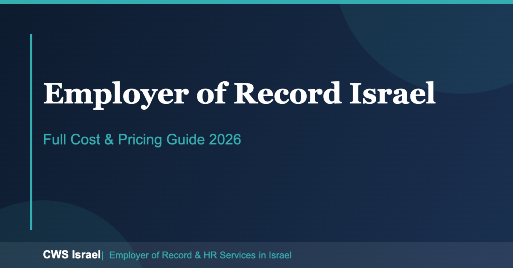 Employer of Record Israel: Full Cost & Pricing Guide 2026 9 Employer of Record Israel Cost 2026 | CWS Israel