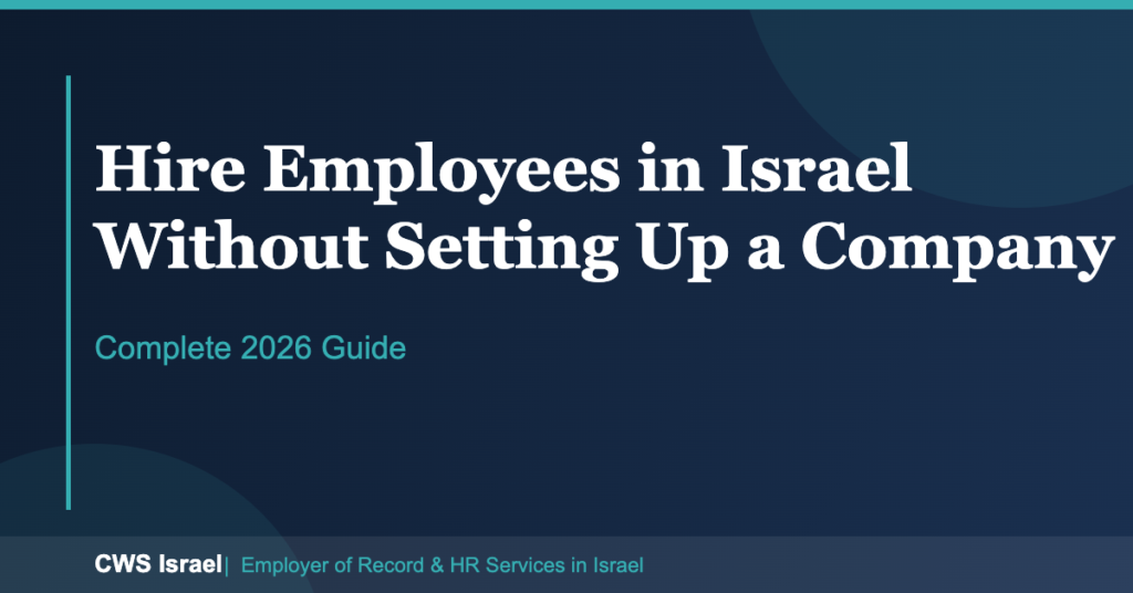 How to Hire Employees in Israel Without Setting Up a Company 8 How to Hire Employees in Israel Without Setting Up a Company | CWS Israel