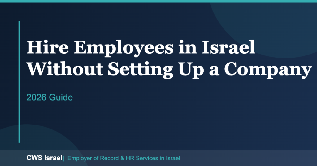 How to Hire Employees in Israel Without Setting Up a Company 7 How to Hire Employees in Israel Without an Entity | CWS Israel