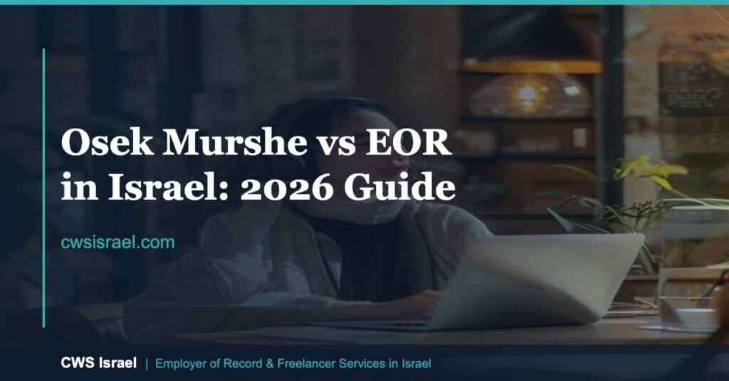 Israel EOR / AOR Experts 11 Osek Murshe vs EOR in Israel 2026: Full Guide | CWS Israel