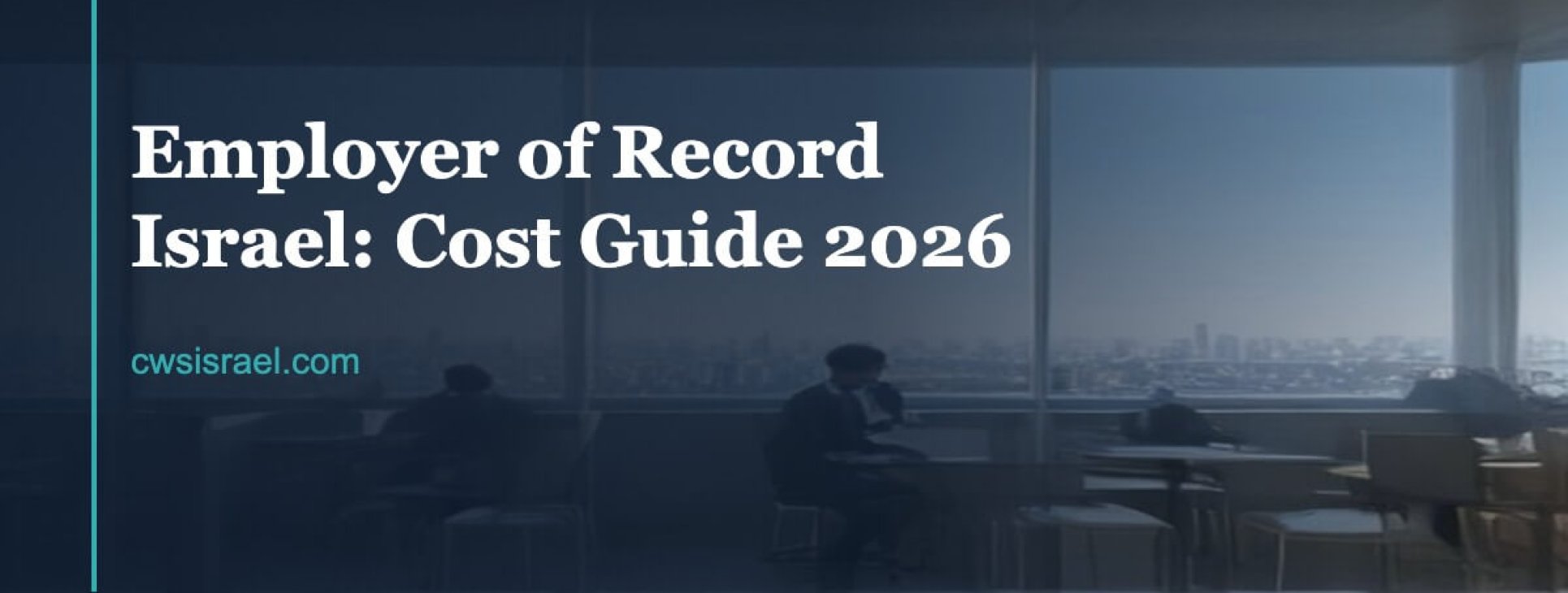 Employer of Record Israel Cost Guide 2026 | CWS Israel