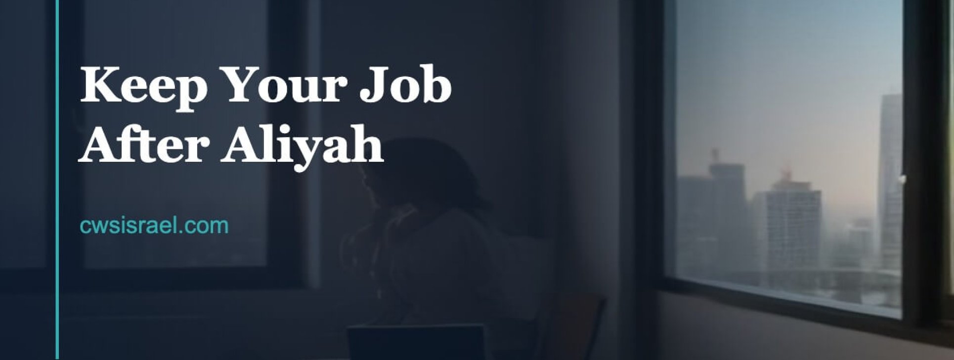 Keep your job after aliyah - CWS Israel Olim First Steps